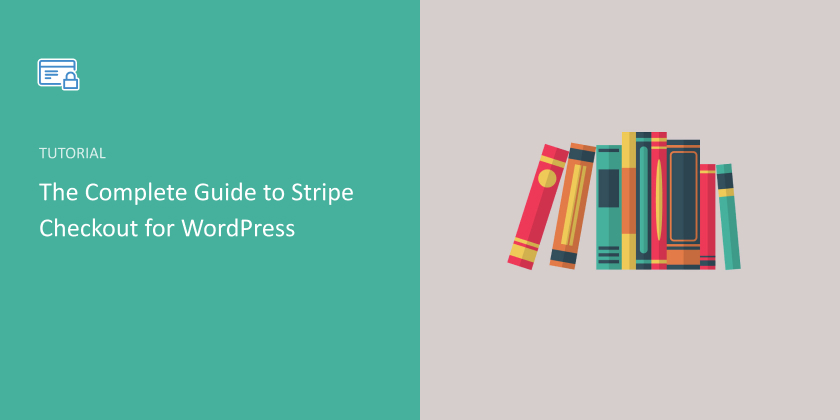 The Complete Guide to Setting Up a Stripe Checkout Page for WordPress