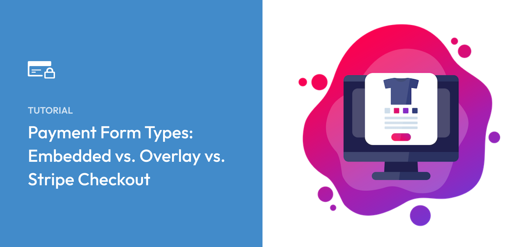 Payment Form Types: Embedded vs. Overlay vs. Stripe Checkout
