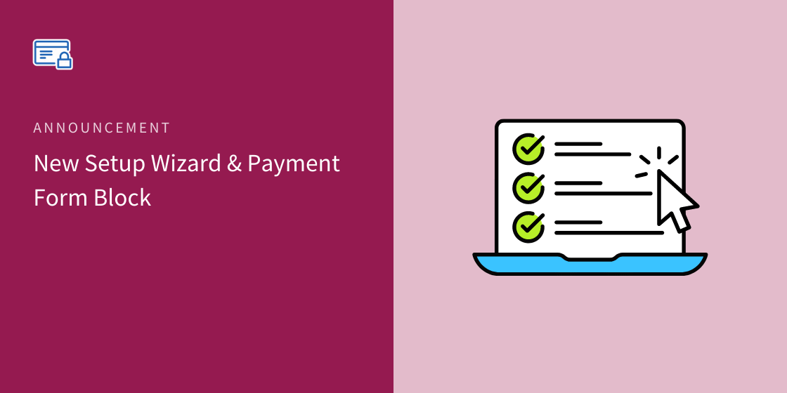 [New] Introducing the Setup Wizard and Payment Form Block