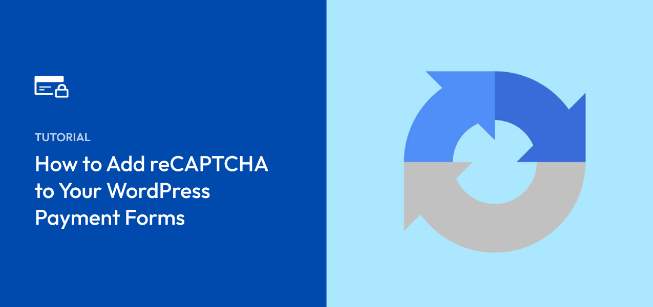 How to Enable reCAPTCHA on Your WordPress Payment Forms